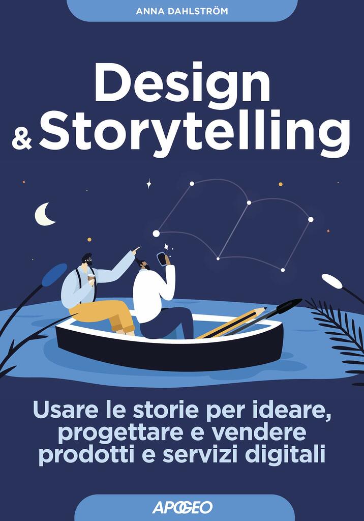 Design & storytelling. Usare le storie per ideare, progettare e vendere prodotti e servizi digitali
